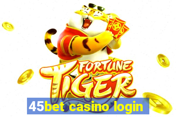 45bet casino login